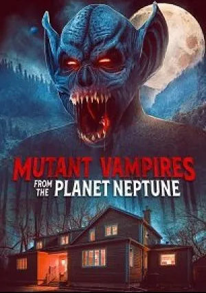 Вампиры-мутанты с планеты Нептун (2021)